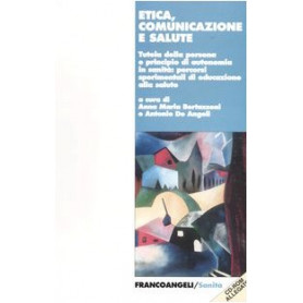 Etica comunicazione e salute Tutela della persona e principio di autonomia in sanità Educazione alla salute Con CD-ROM