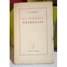 La foresta pietrificata. Dramma in due tempi.