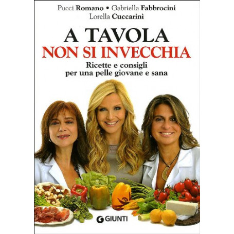 A tavola non si invecchia. Ricette e consigli per una pelle giovane e sana.
