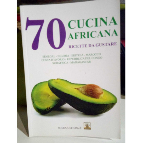 Cucina africana. 70 ricette da gustare.
