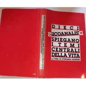 Dieci psicoanalisti spiegano i temi centrali della vita