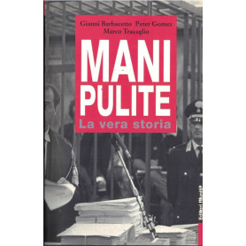 Mani pulite. La vera storia. Da Mario Chiesa a Silvio Berlusconi.