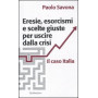 Eresie esorcismi e scelte giuste per uscire dalla crisi. Il caso Italia