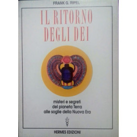Il ritorno degli dei. Misteri e segreti del pianeta Terra alle soglie della Nuova Era