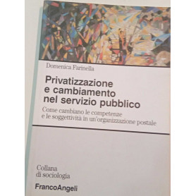 Privatizzazione e cambiamento nel servizio pubblico. Come cambiano le competenze e le soggettività in un'organizzazione postale