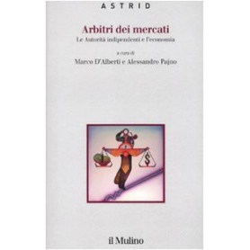Arbitri dei mercati. Le autorità indipendenti e l'economia