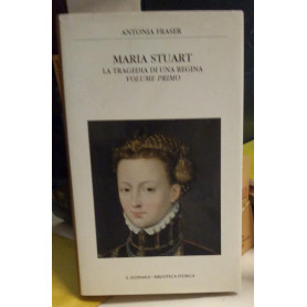 Maria Stuart. La tragedia di una regina.