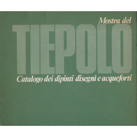 Mostra del Tiepolo. I Catalogo dei dipinti. II. Catalogo dei disegni e acqueforti.