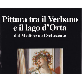 Pittura tra il Verbano e il lago d'Orta dal Medioevo al Settecento.