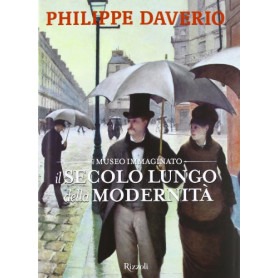Il secolo lungo della modernità . Il museo immaginato. Ediz. illustrata