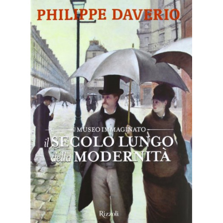 Il secolo lungo della modernità . Il museo immaginato. Ediz. illustrata