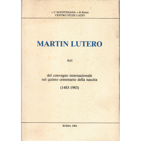 Martin Lutero. Atti del convegno internazionale nel quinto centenario della nascita (1483-1983)