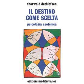Il destino come scelta. Psicologia esoterica.