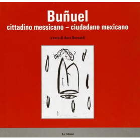 Luis BuÃ±uel. Cittadino messicano-Ciudadano mexicano. Testo italiano e spagnolo.
