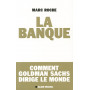 La banque - Comment Goldman Sachs dirige le monde.
