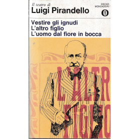 Vestire gli ignudi. L'altro figlio. L'uomo dal fiore in bocca.