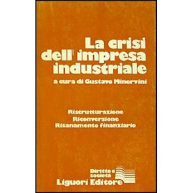 La crisi dell'impresa industriale. Ristrutturazione riconversione risanamento finanziario.