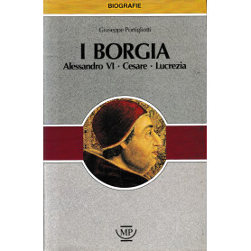 I borgia. Alessandro VI Cesare Lucrezia.