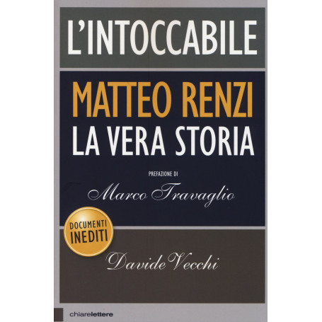L'intoccabile. La vera storia di Matteo Renzi.
