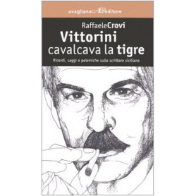 Vittorini cavalcava la tigre. Ricordi saggi e polemiche sullo scrittore siciliano.