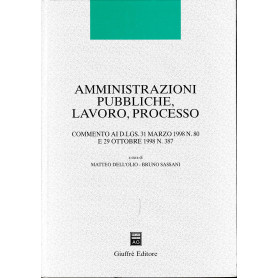 Amministrazioni pubbliche lavoro processo. Commento ai DL 31 marzo 1998 n. 80 e 29 ottobre 1998 n. 387.