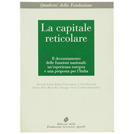 La capitale reticolare. Il decentramento delle funzioni nazionali: un'esperienza europea e una proposta per l'Italia