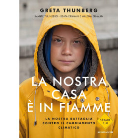 La nostra casa è in fiamme. La nostra battaglia contro il cambiamento climatico.