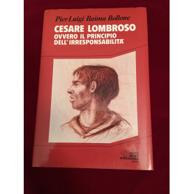 Cesare Lombroso. Ovvero il principio dell'irresponsabilità.