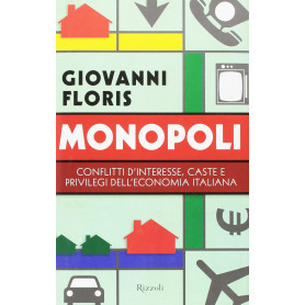 Monopoli. Conflitti d'interesse caste e privilegi dell'economia italiana.