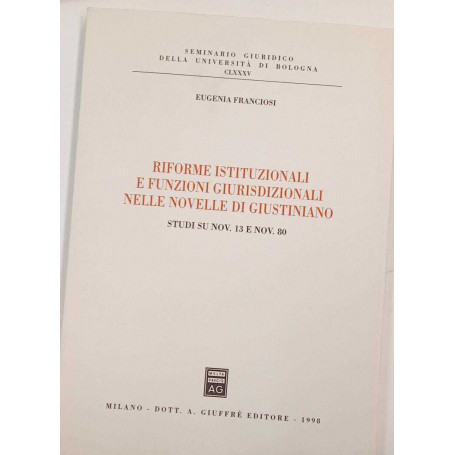 Riforme istituzionali e funzioni giurisdizionali nelle Novelle di Giustiniano. Studi su Nov. 13 e Nov. 80