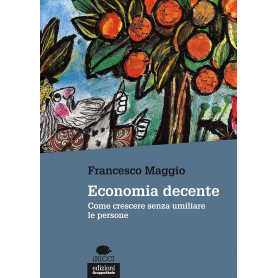 Economia decente. Come crescere senza umiliare le persone