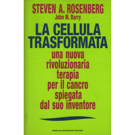 La cellula trasformata. Una nuova rivoluzionaria terapia per il cancro spiegata dal suo inventore