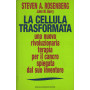 La cellula trasformata. Una nuova rivoluzionaria terapia per il cancro spiegata dal suo inventore