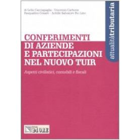 Conferimenti di aziende e partecipazioni nel nuovo Tuir. Aspetti civilistici contabili e fiscali