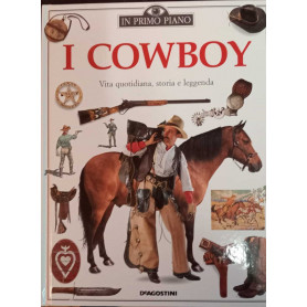 I cowboy. Vita quotidiana storia e leggenda.