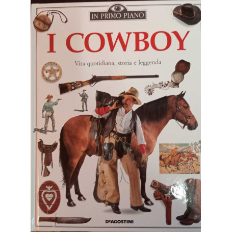 I cowboy. Vita quotidiana storia e leggenda.