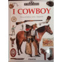 I cowboy. Vita quotidiana storia e leggenda.
