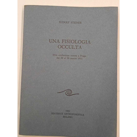 Una fisiologia occulta. Otto conferenze tenute a Praga dal 20 al 28 marzo 1911.