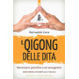 Il qigong delle dita. Benessere psicofisico ed energetico con esercizi semplici e veloci