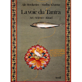 La voie du Tantra. Art - Science - Rituel
