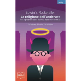 La religione dell'Antitrust. Riti e pratiche della politica della concorrenza