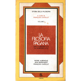 La filosofia pagana. Dal VI sec a.C. al III sec d.C. Vol. I.
