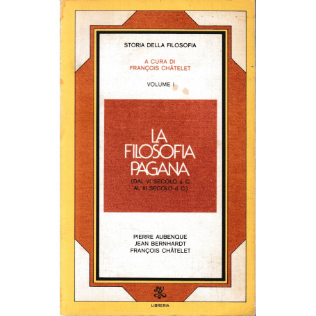 La filosofia pagana. Dal VI sec a.C. al III sec d.C. Vol. I.