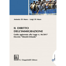 Il diritto dell'immigrazione. Guida aggiornata alla Legge n. 46/2017 decreto "Minniti-Orlando"