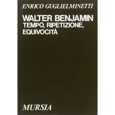 Walter Benjamin. Tempo ripetizione equivocità.