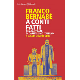 A conti fatti. Quarant'anni di capitalismo italiano