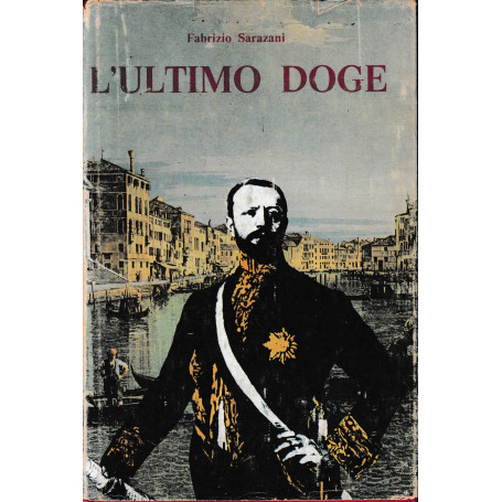 L'ultimo Doge. Vita di Giuseppe Volpi di Misurata.