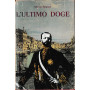 L'ultimo Doge. Vita di Giuseppe Volpi di Misurata.