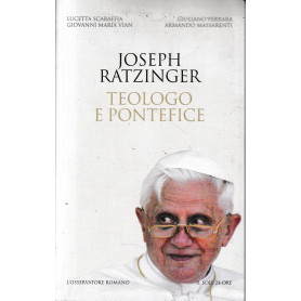 Joseph Ratzinger. Teologo e Pontefice.