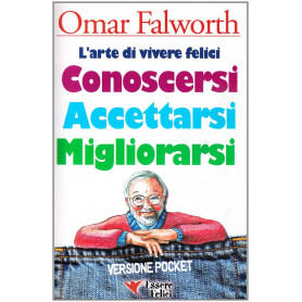 Conoscersi accettarsi migliorarsi. L'arte di vivere felici.